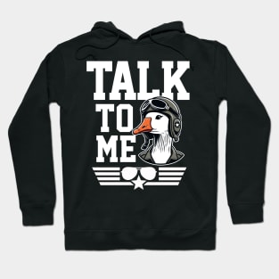 Talk to Me Goose Hoodie